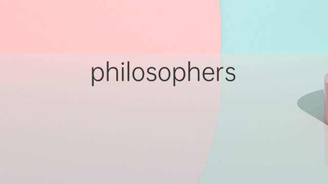 philosophers是什么意思 philosophers的翻译、读音、例句、中文解释