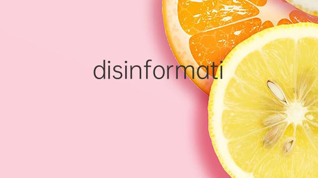 disinformation是什么意思 disinformation的翻译、读音、例句、中文解释