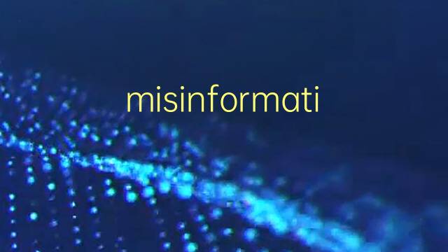 misinformation是什么意思 misinformation的翻译、读音、例句、中文解释