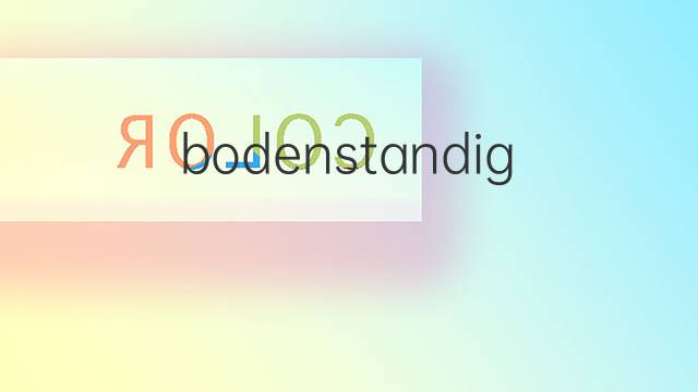 bodenstandig是什么意思 bodenstandig的翻译、读音、例句、中文解释