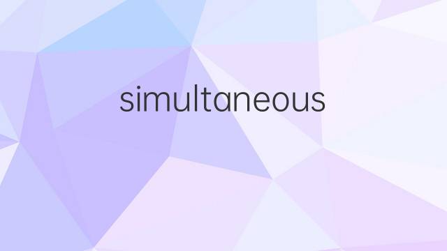 simultaneous是什么意思 simultaneous的翻译、读音、例句、中文解释